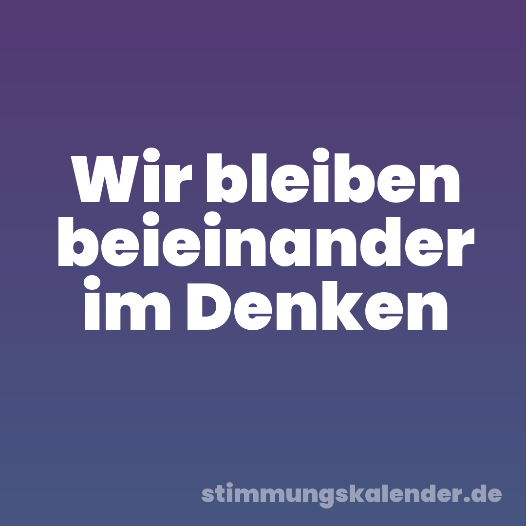 Wir bleiben beieinander im Denken