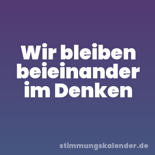 Wir bleiben beieinander im Denken