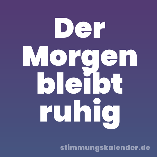Der Morgen bleibt ruhig