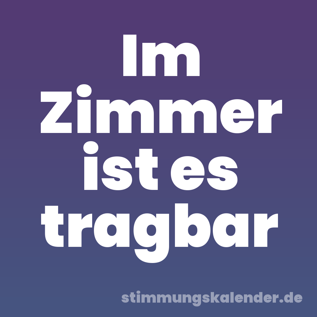 Im Zimmer ist es tragbar