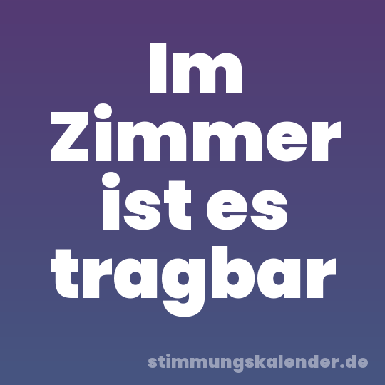 Im Zimmer ist es tragbar