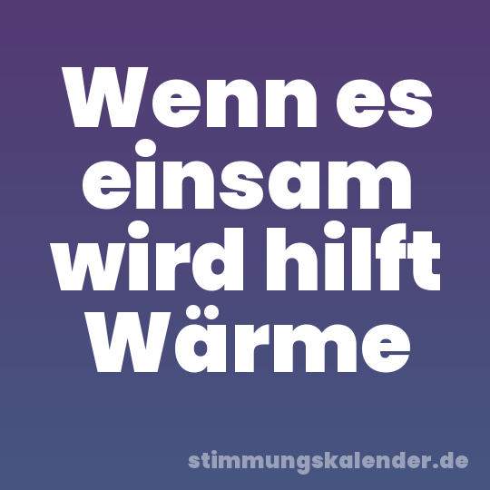 Wenn es einsam wird hilft Wärme