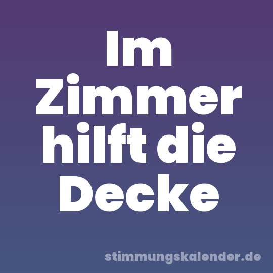 Im Zimmer hilft die Decke