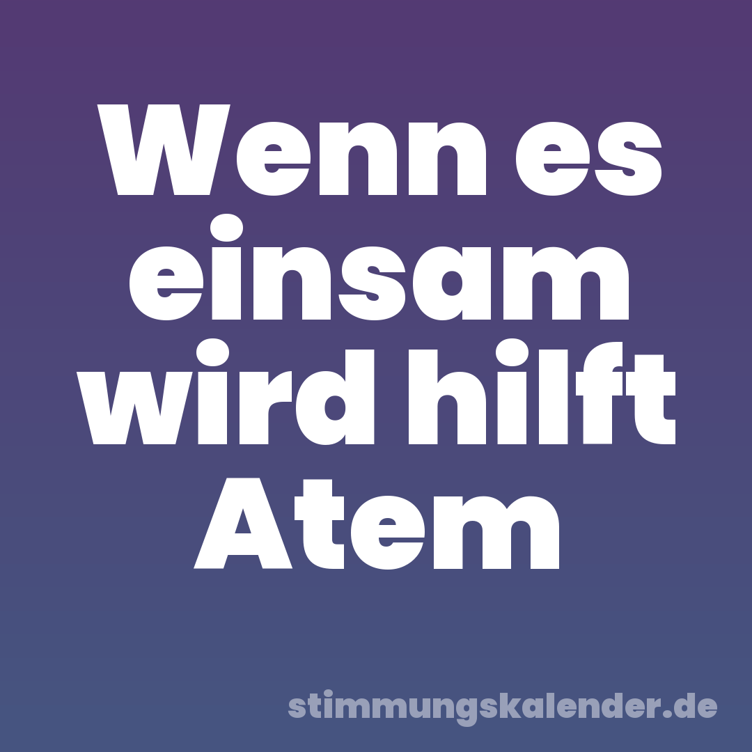 Wenn es einsam wird hilft Atem