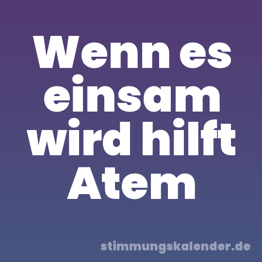 Wenn es einsam wird hilft Atem