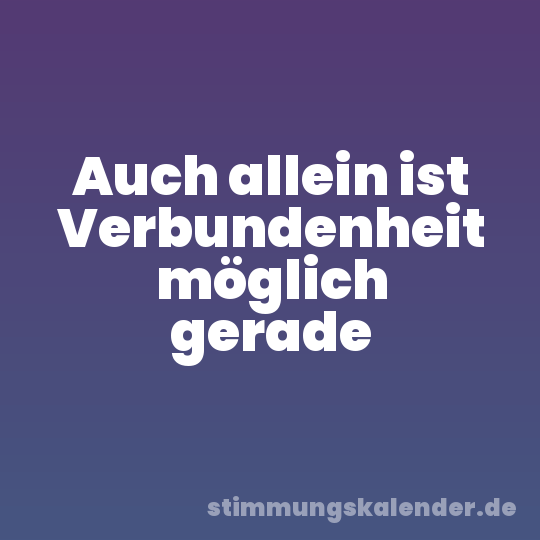 Auch allein ist Verbundenheit möglich gerade