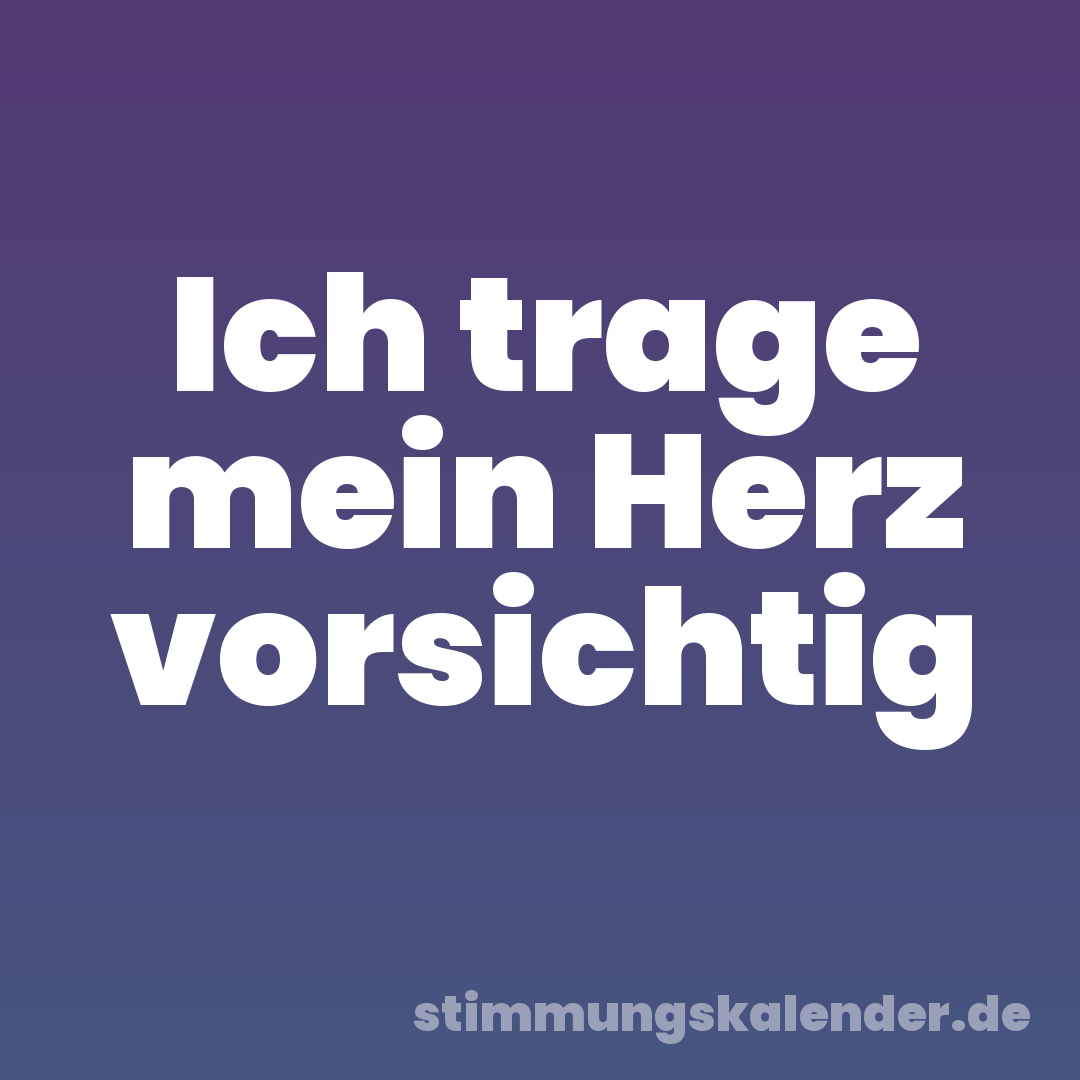 Ich trage mein Herz vorsichtig