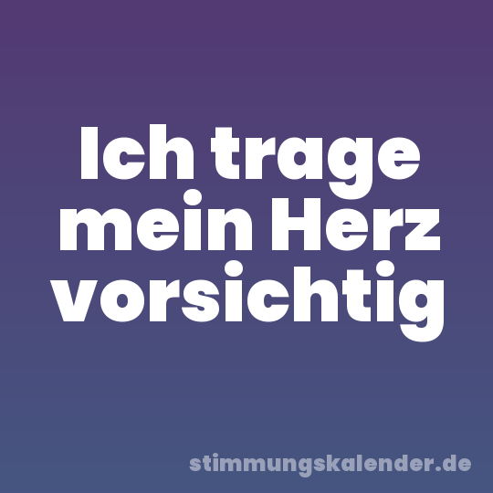 Ich trage mein Herz vorsichtig