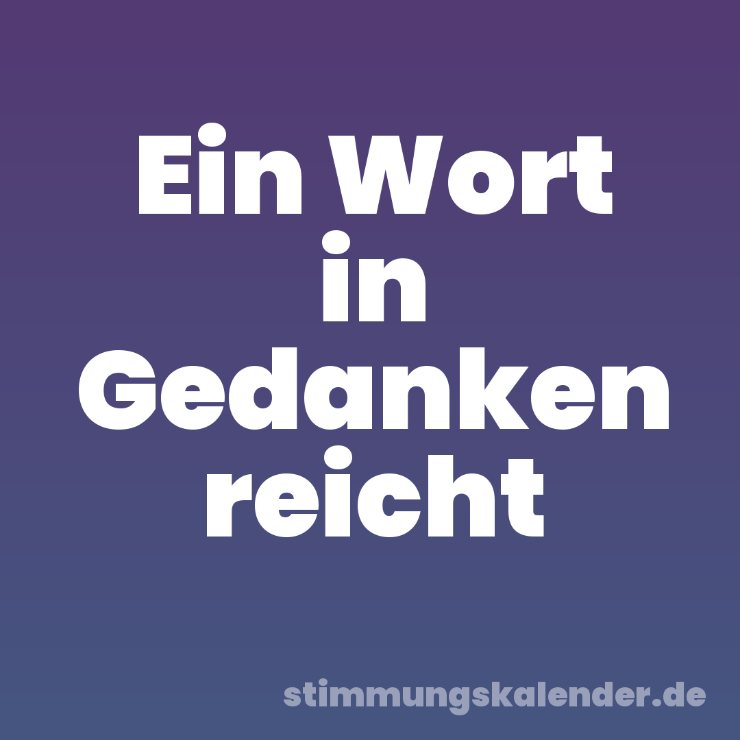 Ein Wort in Gedanken reicht