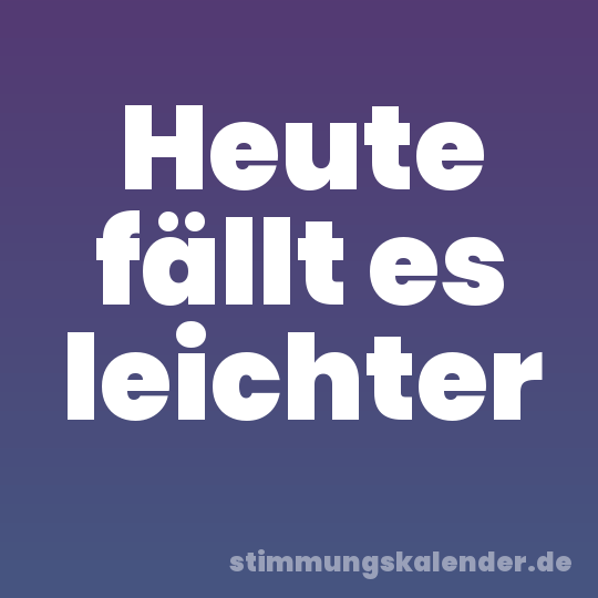 Heute fällt es leichter