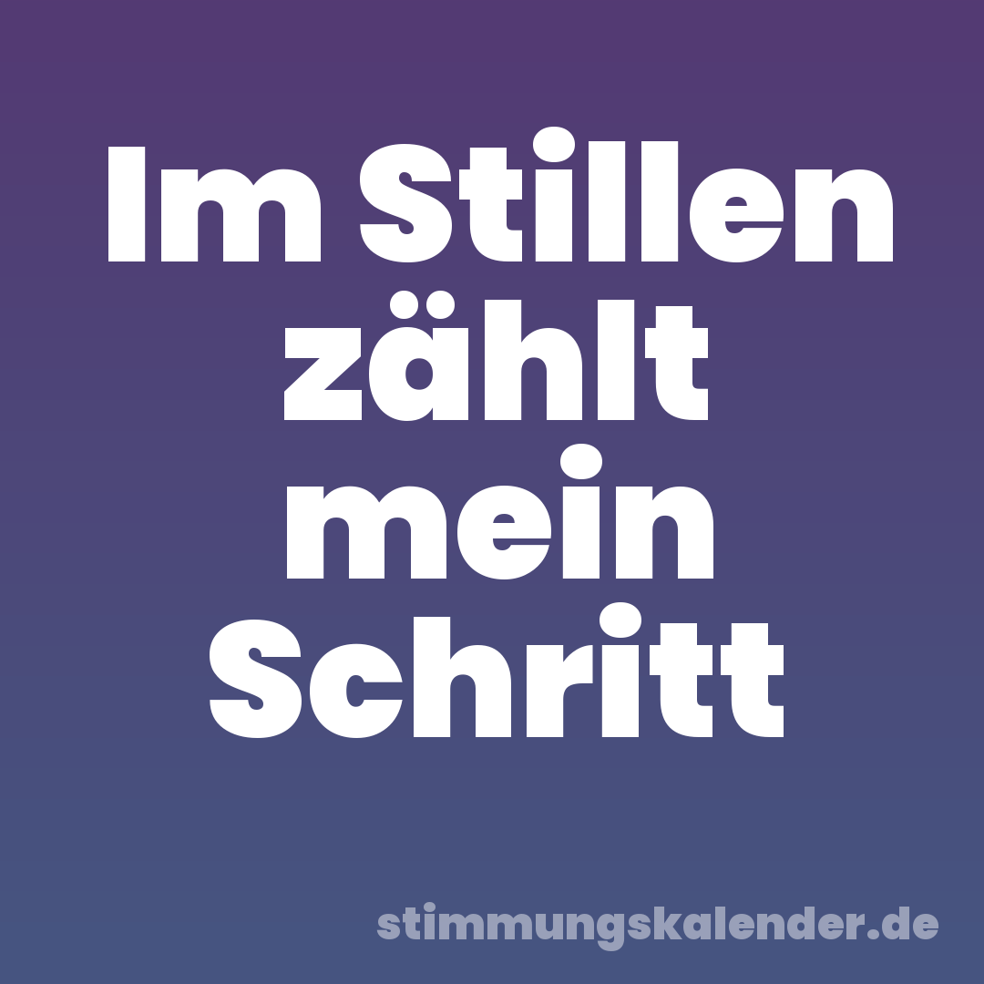 Im Stillen zählt mein Schritt