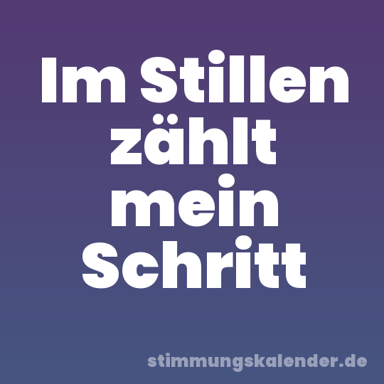 Im Stillen zählt mein Schritt