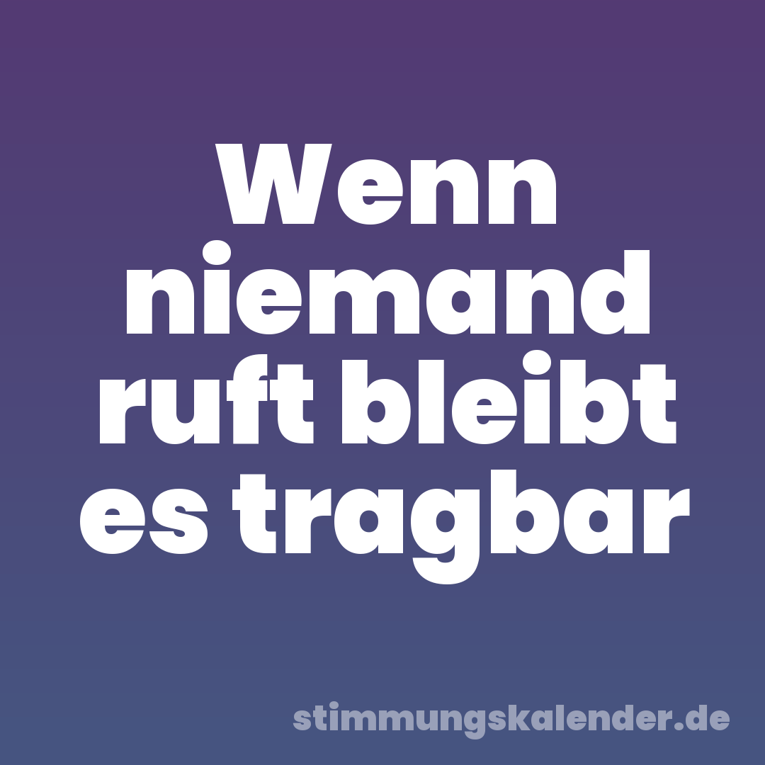 Wenn niemand ruft bleibt es tragbar