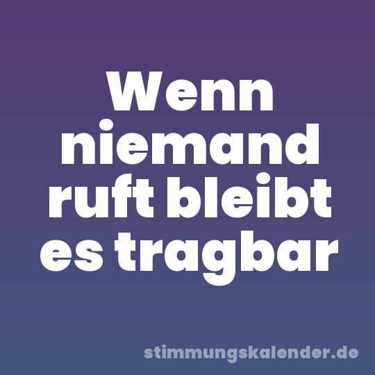 Wenn niemand ruft bleibt es tragbar