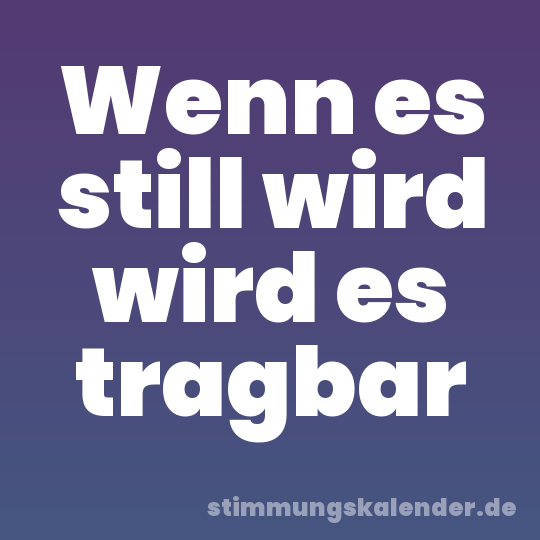 Wenn es still wird wird es tragbar