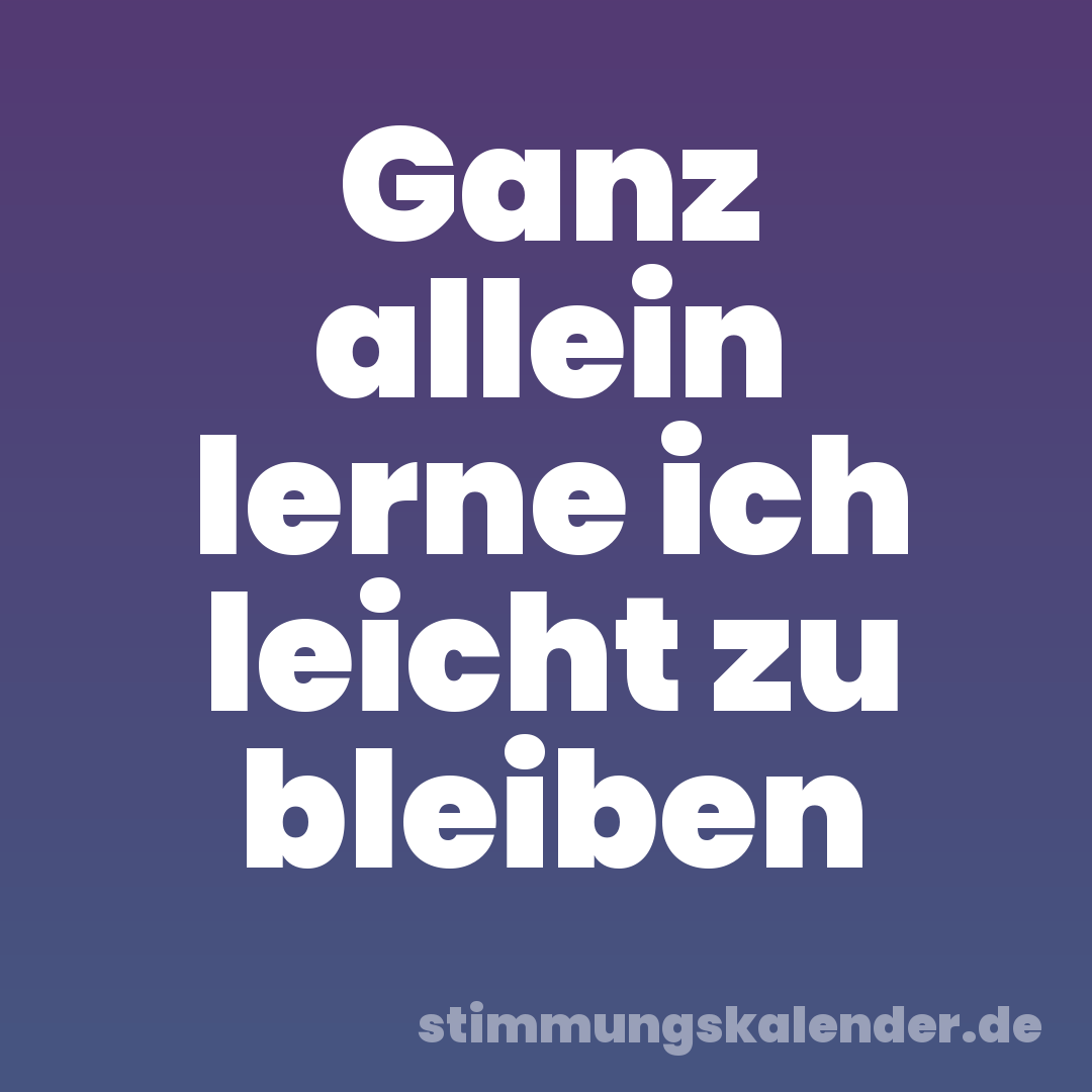 Ganz allein lerne ich leicht zu bleiben