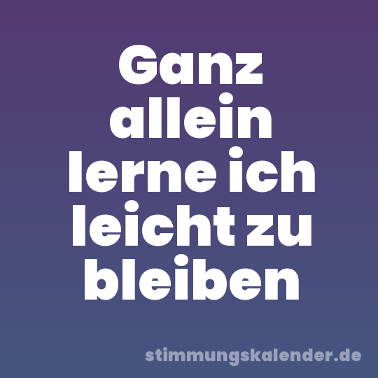 Ganz allein lerne ich leicht zu bleiben