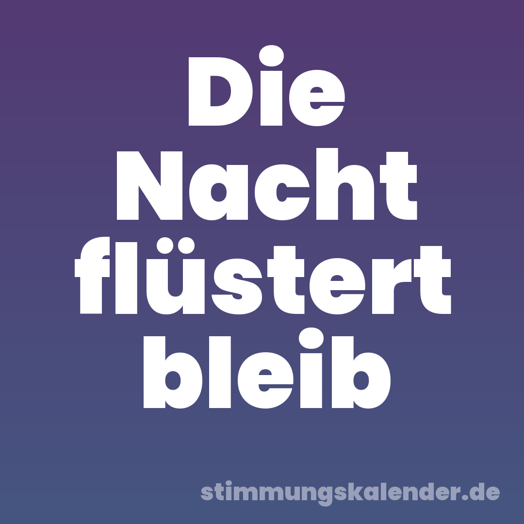 Die Nacht flüstert bleib