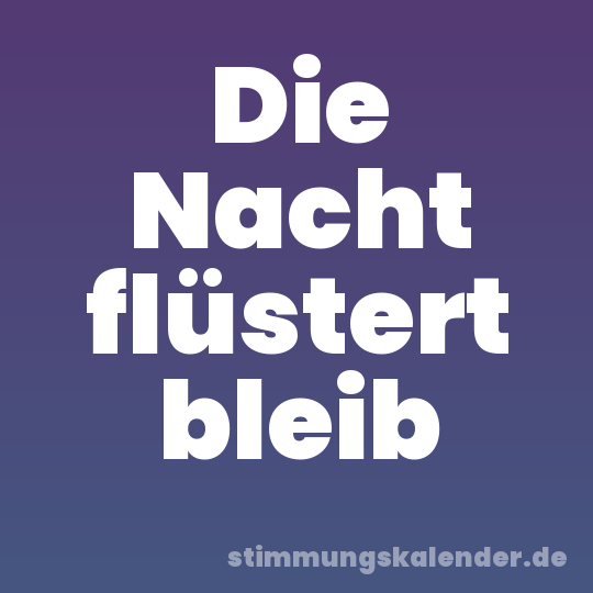 Die Nacht flüstert bleib