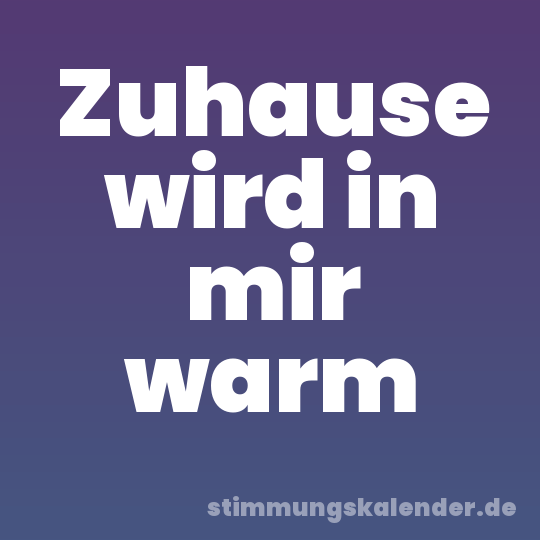 Zuhause wird in mir warm