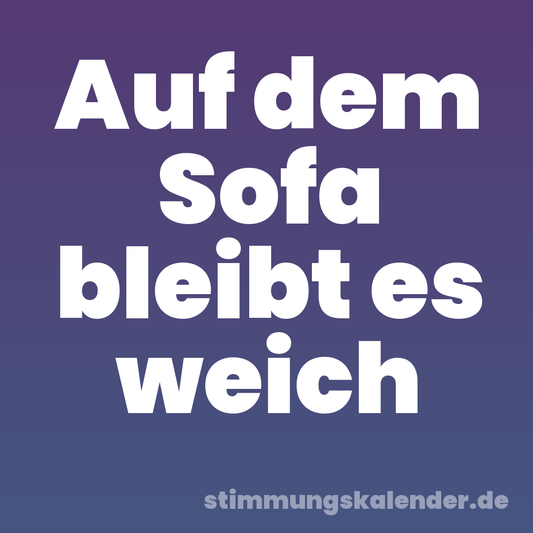 Auf dem Sofa bleibt es weich