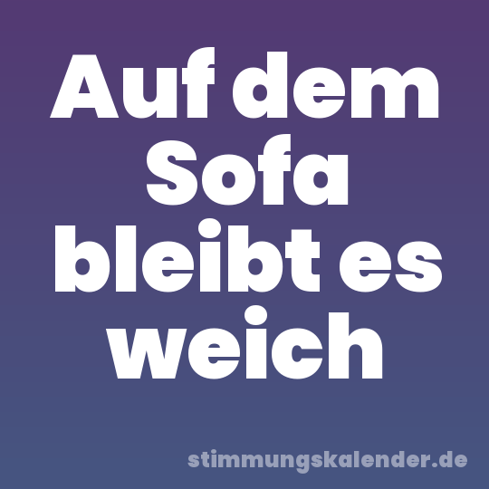 Auf dem Sofa bleibt es weich