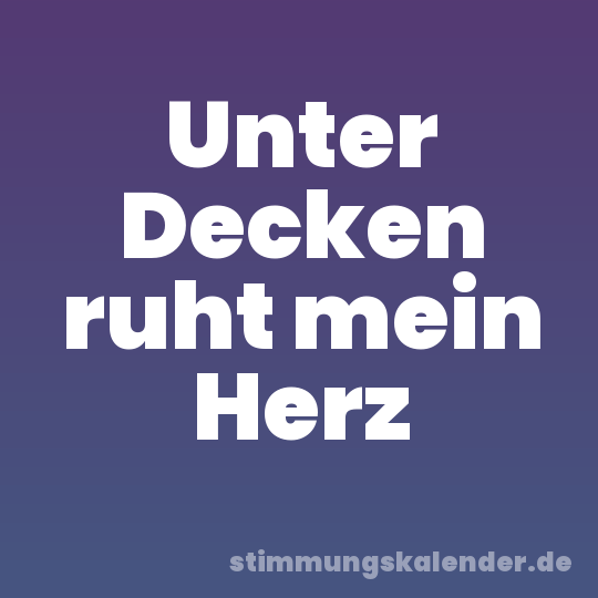 Unter Decken ruht mein Herz