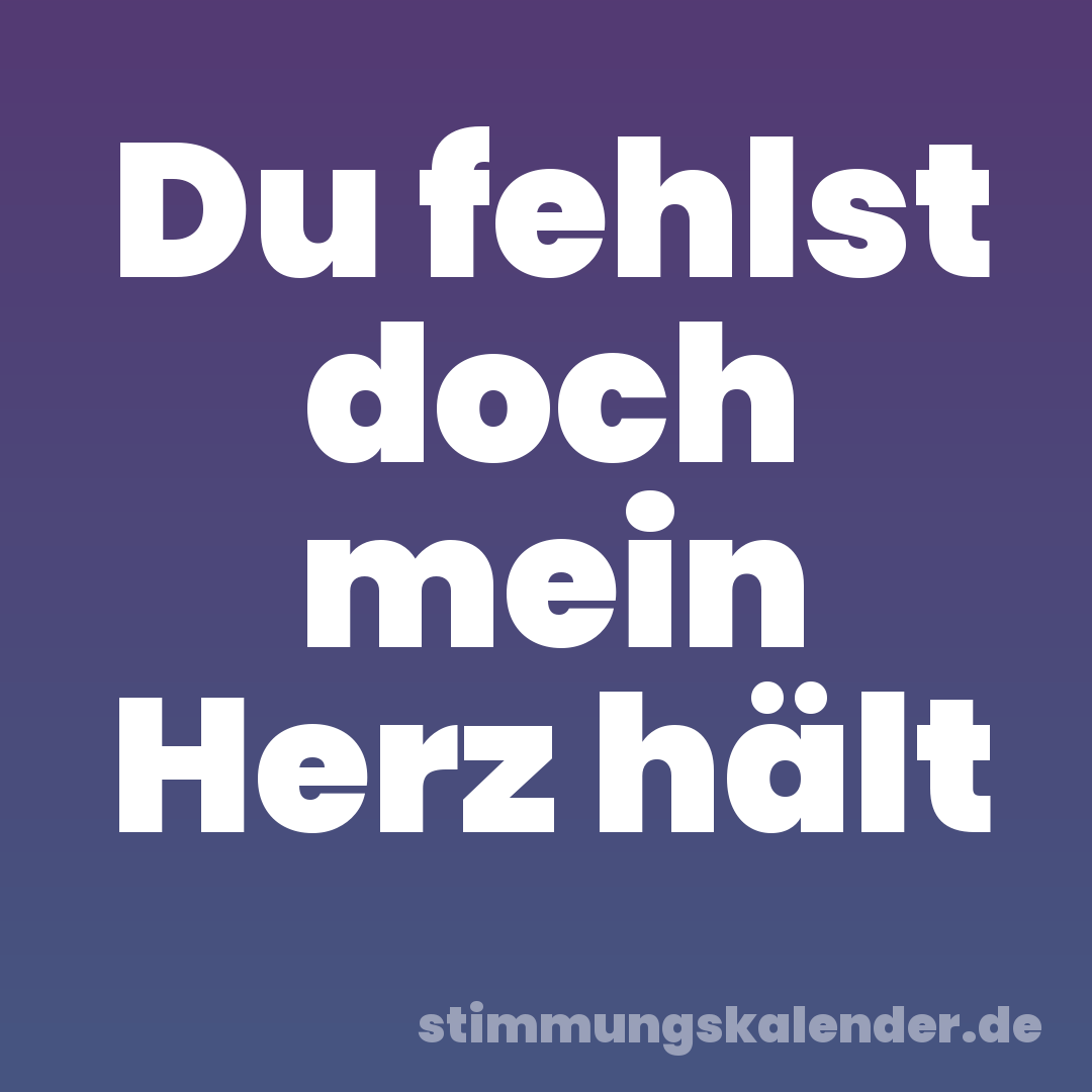 Du fehlst doch mein Herz hält