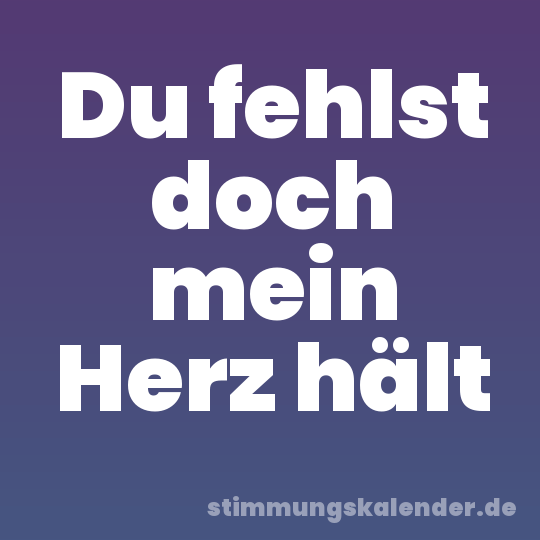 Du fehlst doch mein Herz hält