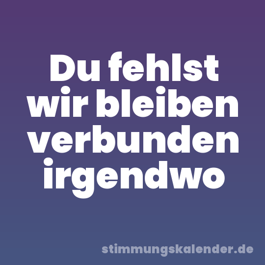 Du fehlst wir bleiben verbunden irgendwo