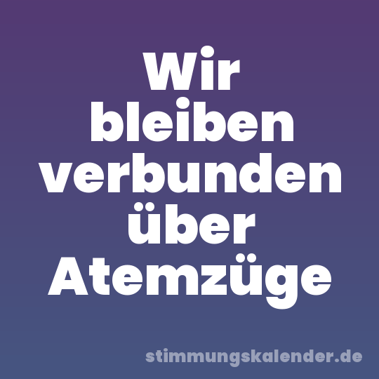 Wir bleiben verbunden über Atemzüge