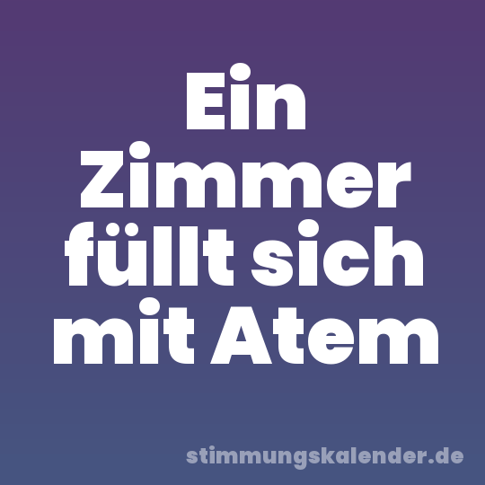Ein Zimmer füllt sich mit Atem