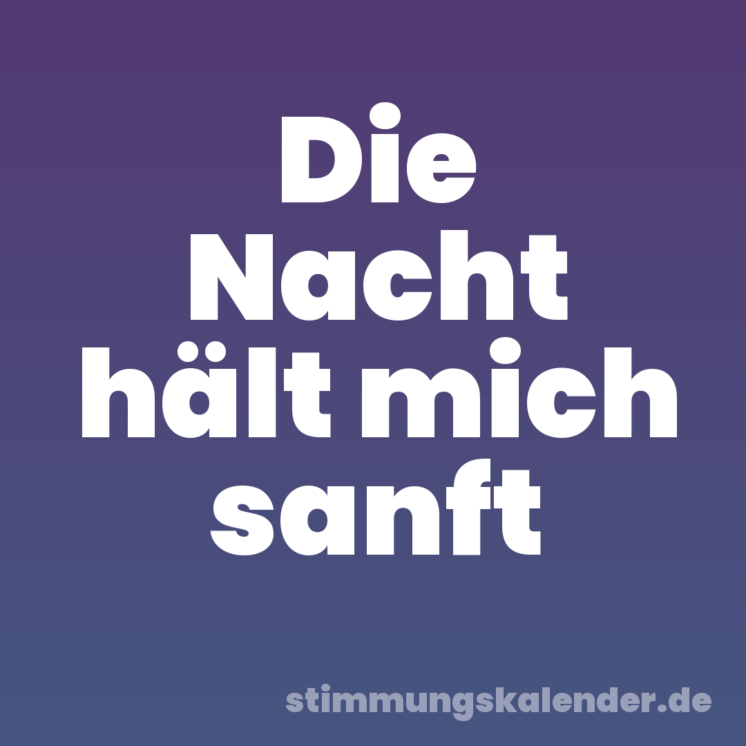 Die Nacht hält mich sanft