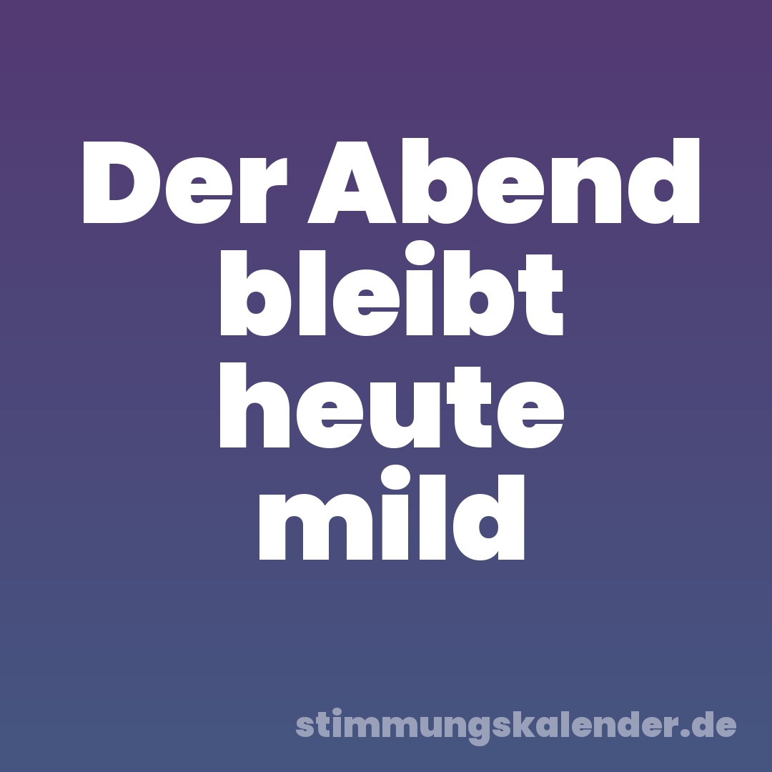Der Abend bleibt heute mild