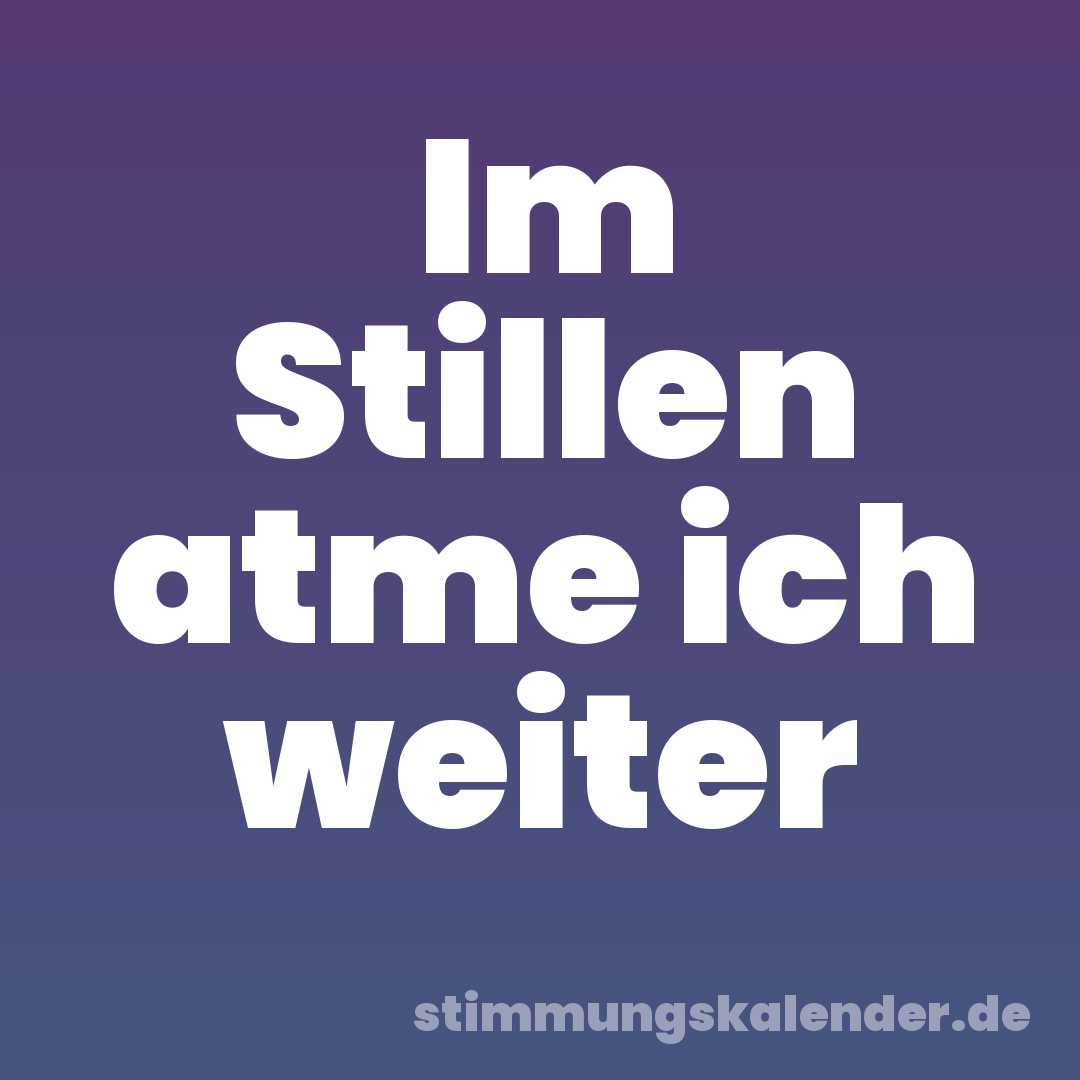 Im Stillen atme ich weiter