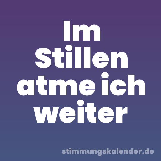 Im Stillen atme ich weiter