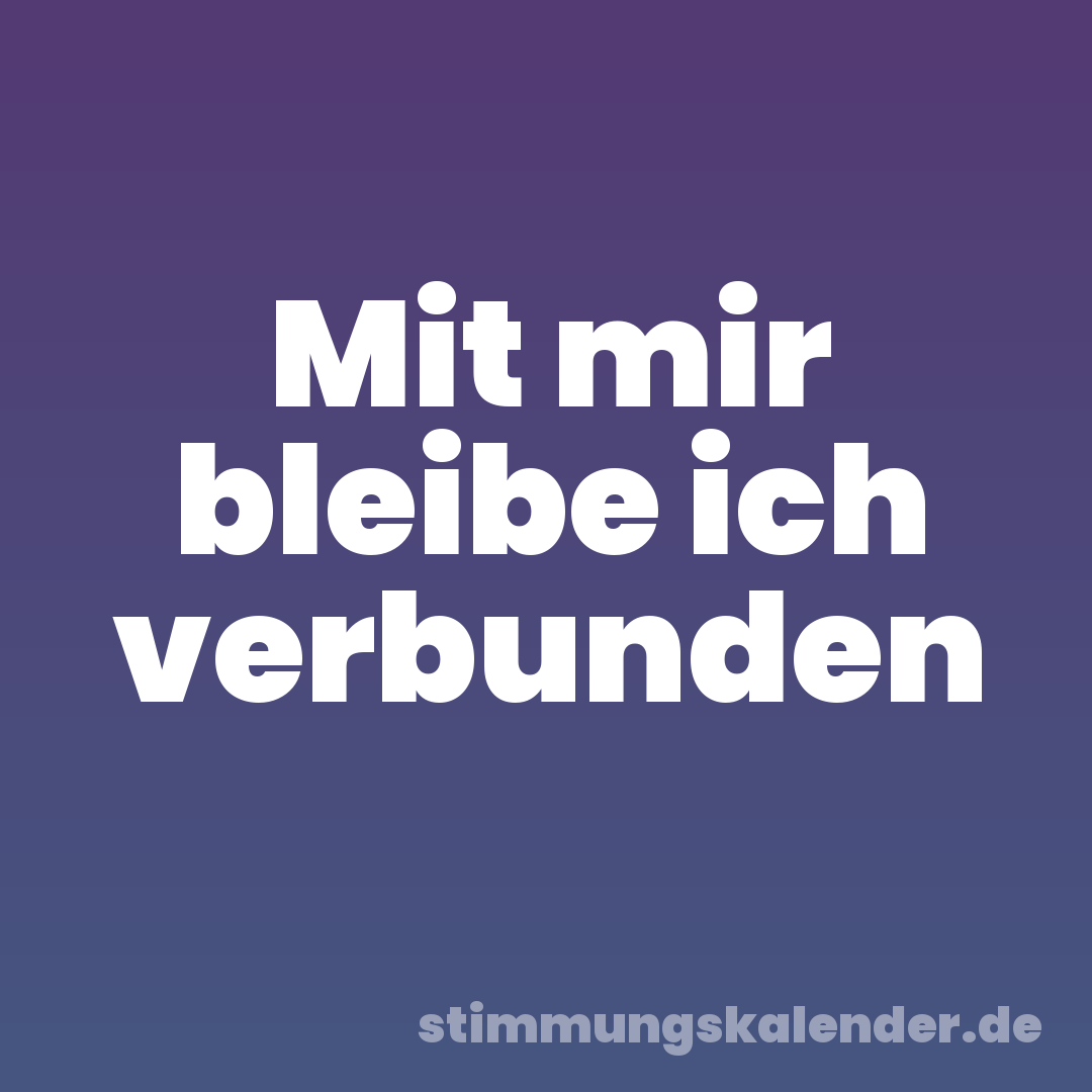 Mit mir bleibe ich verbunden