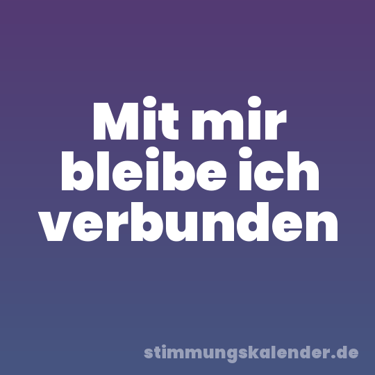 Mit mir bleibe ich verbunden