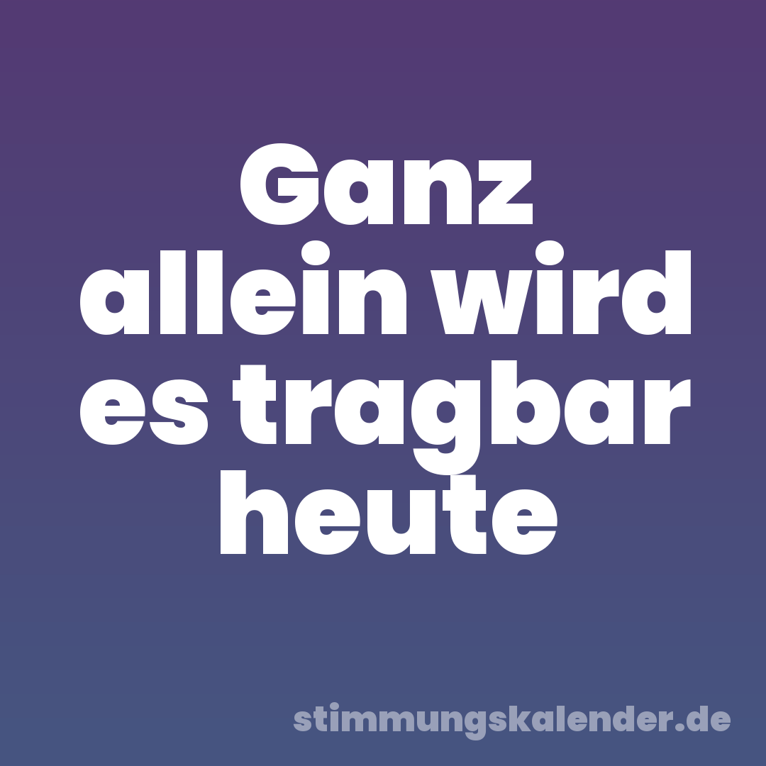 Ganz allein wird es tragbar heute