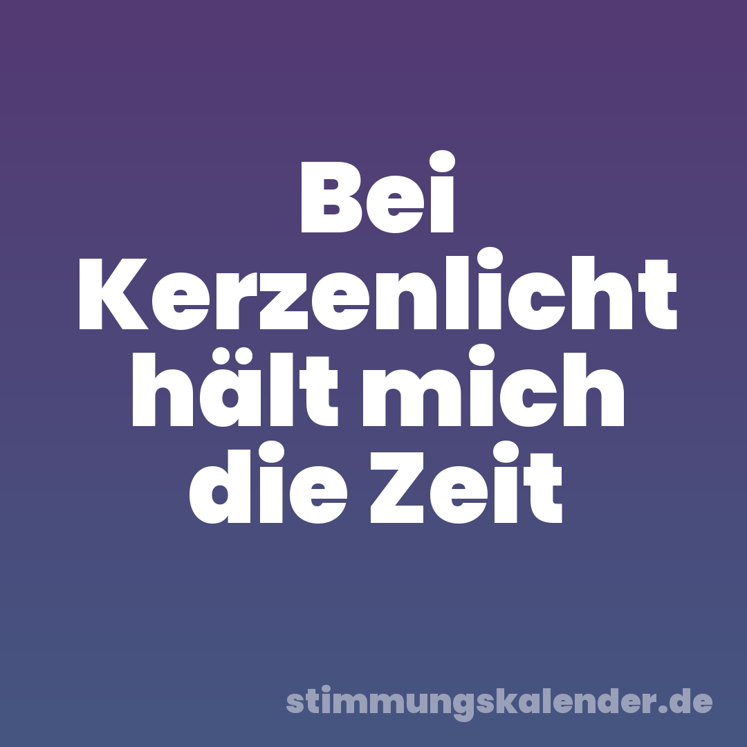 Bei Kerzenlicht hält mich die Zeit