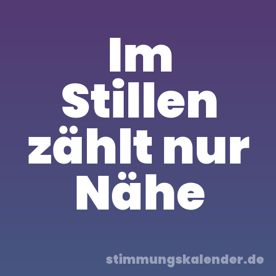 Im Stillen zählt nur Nähe