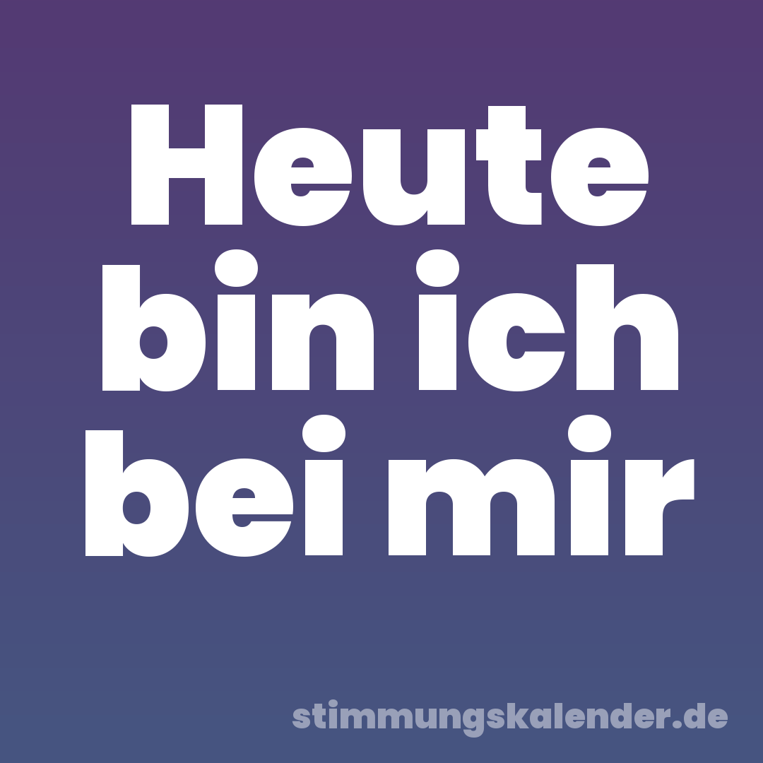 Heute bin ich bei mir