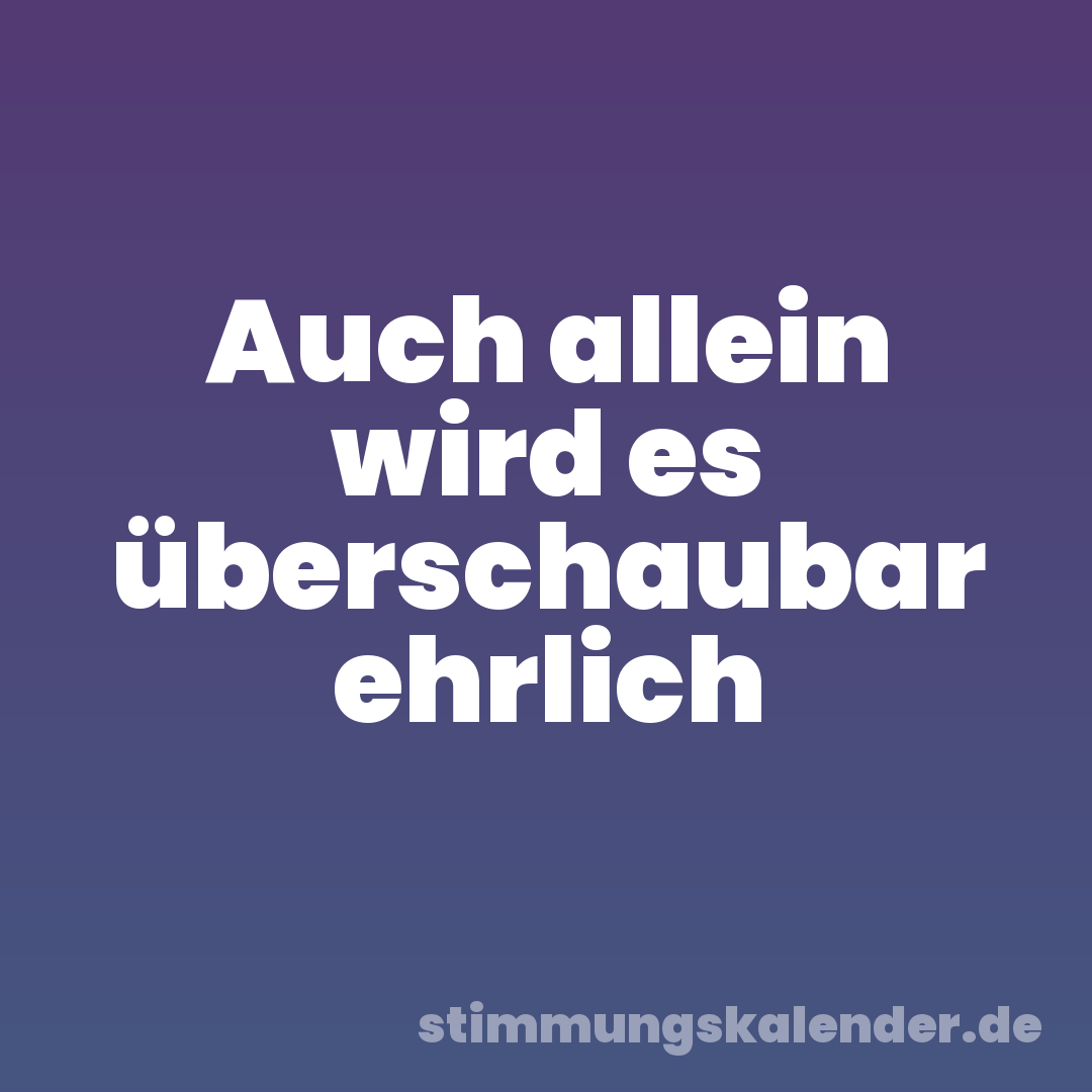 Auch allein wird es überschaubar ehrlich