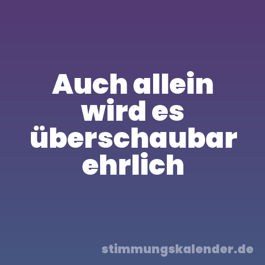 Auch allein wird es überschaubar ehrlich
