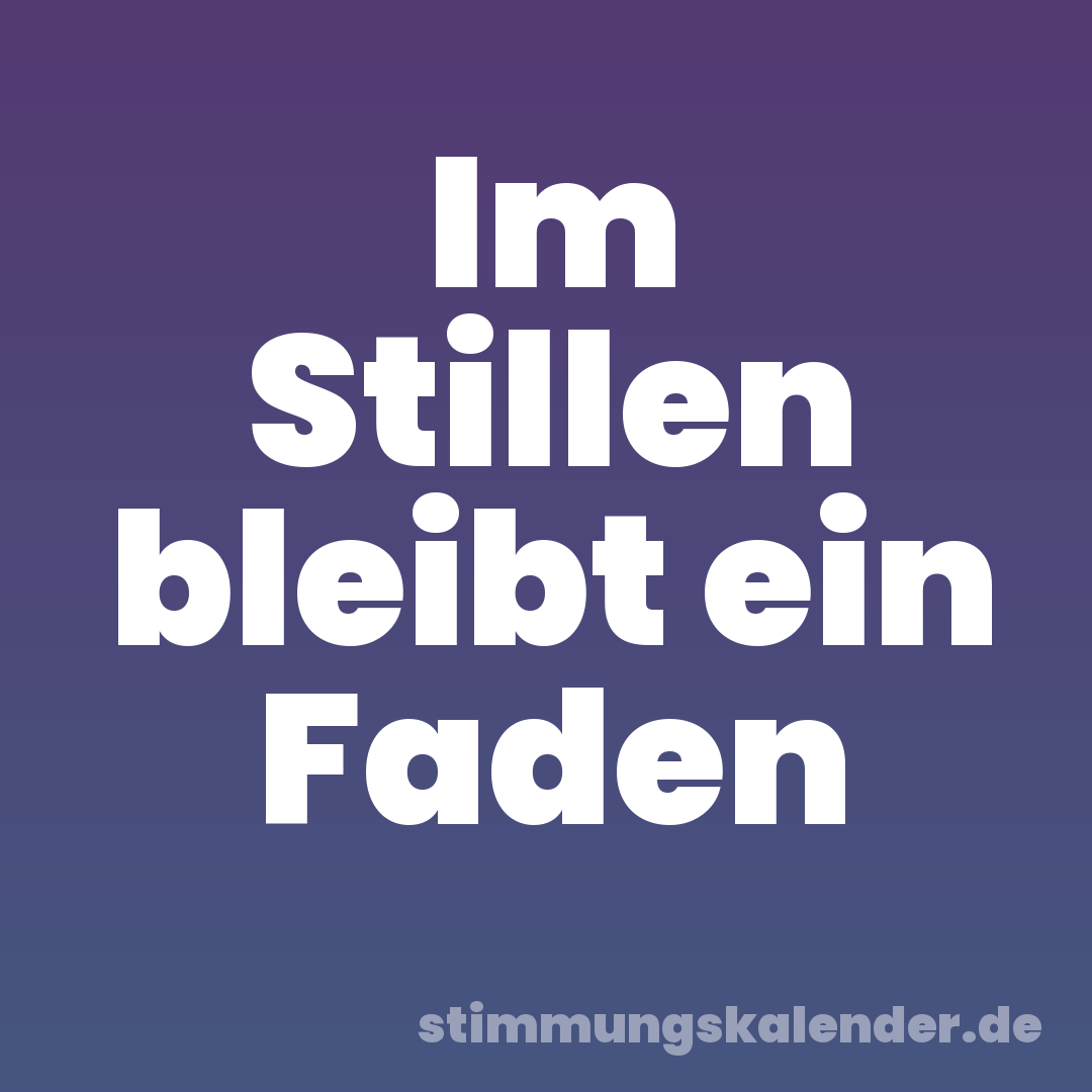 Im Stillen bleibt ein Faden