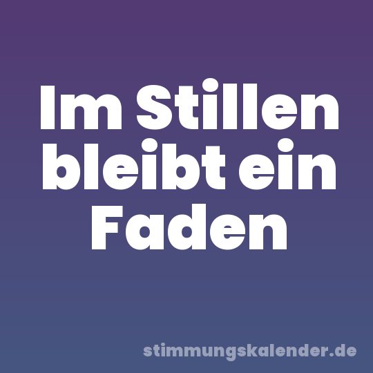 Im Stillen bleibt ein Faden