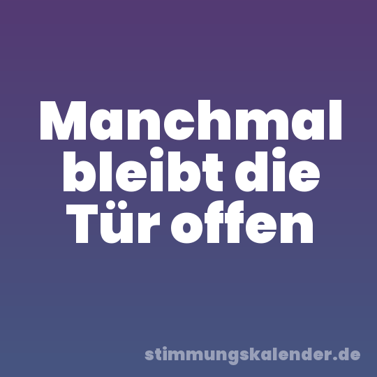 Manchmal bleibt die Tür offen