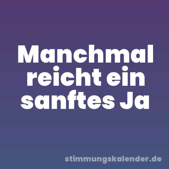 Manchmal reicht ein sanftes Ja