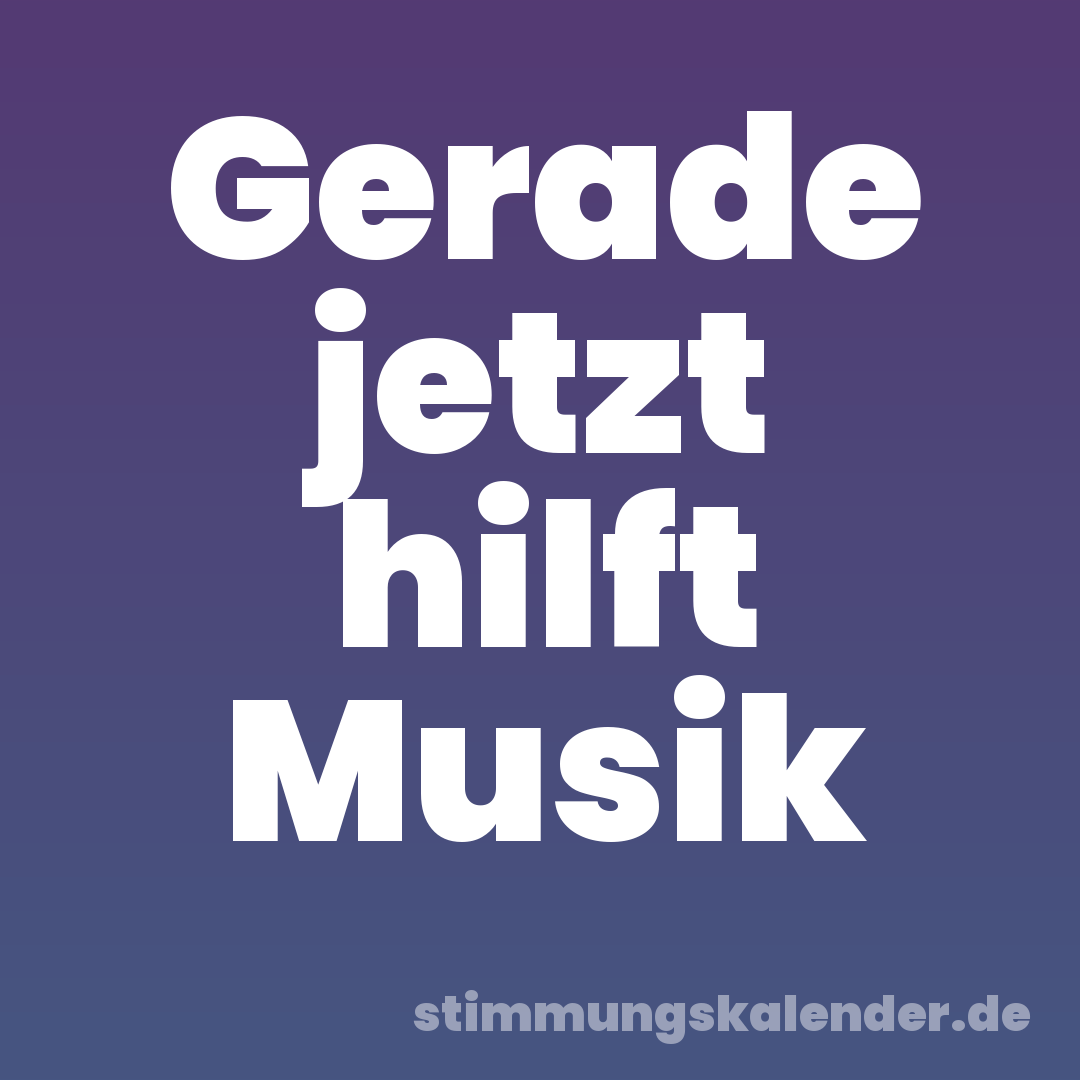 Gerade jetzt hilft Musik