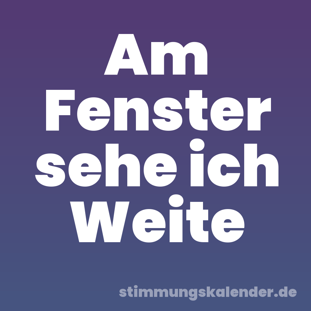 Am Fenster sehe ich Weite